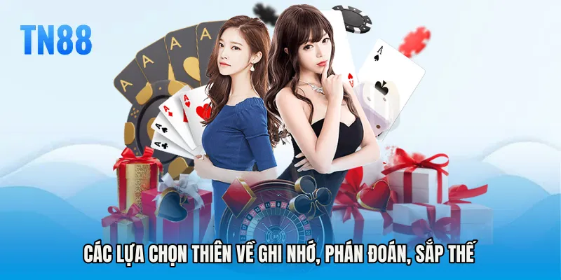 Các lựa chọn thiên về ghi nhớ, phán đoán, sắp thế