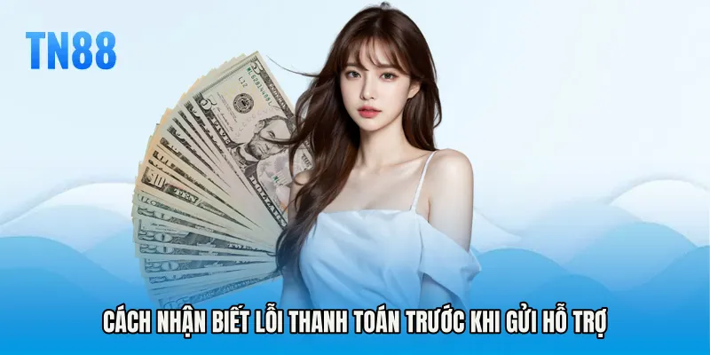 Cách nhận biết lỗi thanh toán trước khi gửi hỗ trợ