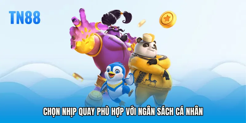 Chọn nhịp quay phù hợp với ngân sách cá nhân