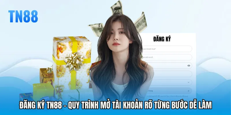 Đăng Ký TN88 - Quy Trình Mở Tài Khoản Rõ Từng Bước Dễ Làm