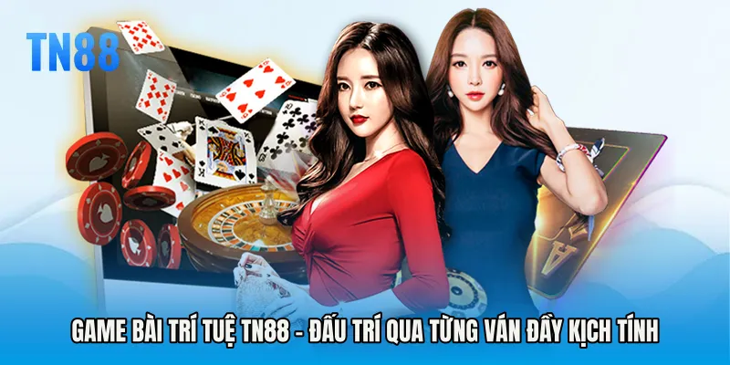 Game Bài Trí Tuệ TN88 - Đấu Trí Qua Từng Ván Đầy Kịch Tính