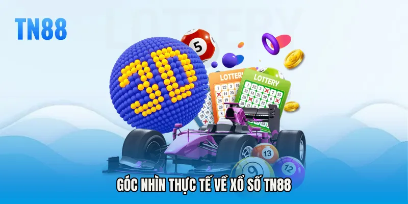 Góc nhìn thực tế về Xổ Số TN88
