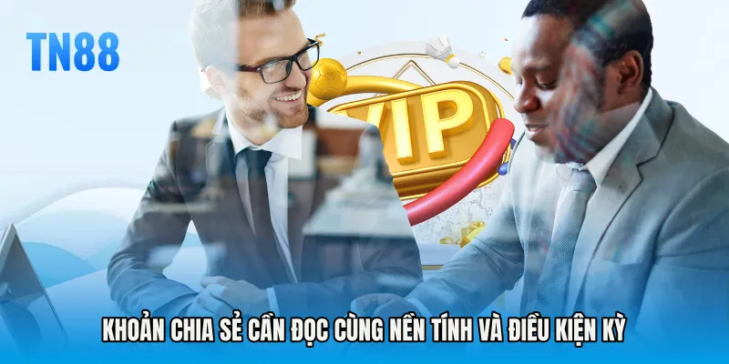 Khoản chia sẻ cần đọc cùng nền tính và điều kiện kỳ