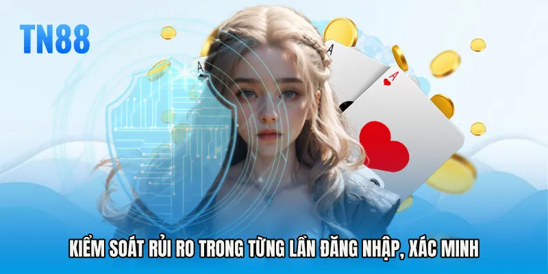 Kiểm soát rủi ro trong từng lần đăng nhập, xác minh