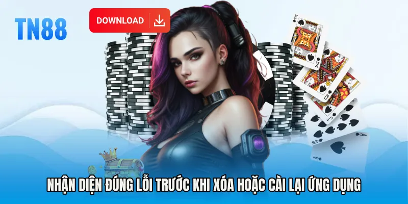 Nhận diện đúng lỗi trước khi xóa hoặc cài lại ứng dụng