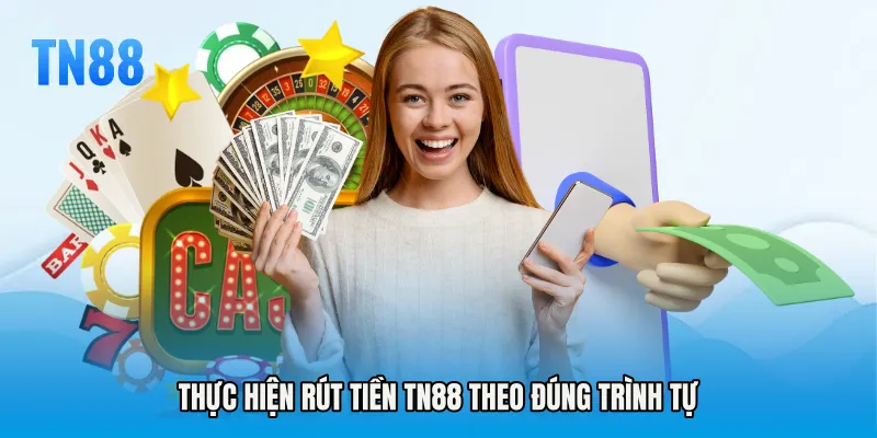 Thực hiện Rút tiền TN88 theo đúng trình tự